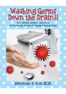 Washing Germs Down the Drain!! An Essential Guide to Save Lives & Prevent the Spread of Disease-Causing Germs