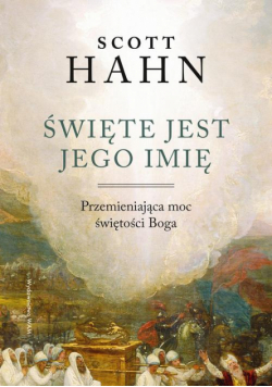 Święte jest Jego imię. Przemieniająca moc świętości Boga