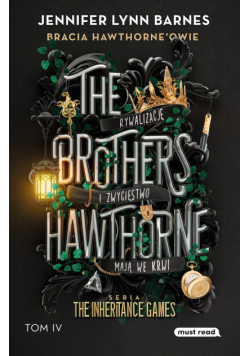 The Brothers Hawthorne. Bracia Hawthorne’owie. The Inheritance Games. Tom IV.