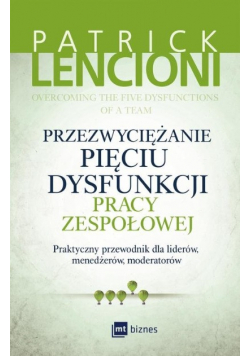 Przezwyciężanie pięciu dysfunkcji pracy zespołowej