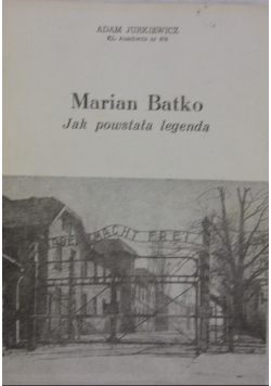 Marian Batko Jak powstała legenda