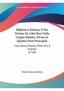 Biblioteca Italiana, O Sia Notizia De Libri Rari Nella Lingua Italiana, Divisa In Quattro Parti Principali