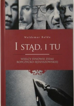 I stąd i tu Wielcy synowie ziemi ropczycko-sędziszowskiej