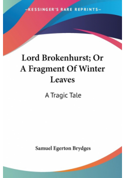 Lord Brokenhurst; Or A Fragment Of Winter Leaves