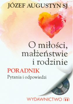 Józef Augustyn - O miłości, małżeństwie i rodzinie Poradnik