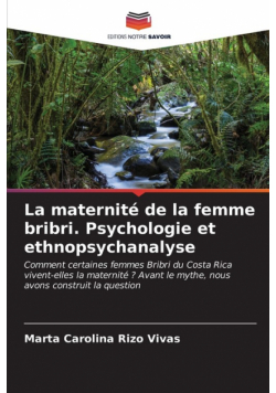 La maternité de la femme bribri. Psychologie et ethnopsychanalyse