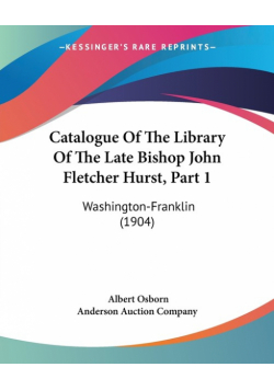 Catalogue Of The Library Of The Late Bishop John Fletcher Hurst, Part 1