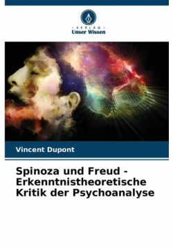 Spinoza und Freud - Erkenntnistheoretische Kritik der Psychoanalyse