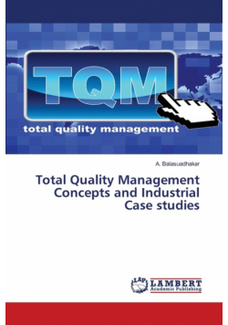 Total Quality Management Concepts and Industrial Case studies