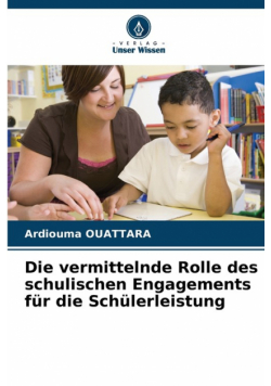 Die vermittelnde Rolle des schulischen Engagements für die Schülerleistung