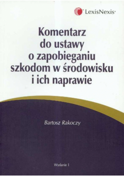 Komentarz do ustawy o zapobieganiu szkodom w środowisku i ich naprawie