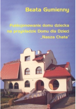 Funkcjonowanie domu dziecka na przykładzie Domu dla Dzieci "Nasza Chata"