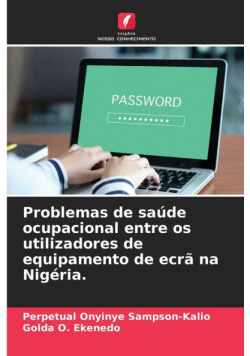 Problemas de saúde ocupacional entre os utilizadores de equipamento de ecrã na Nigéria.