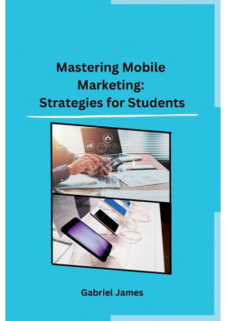 Mastering Mobile Marketing