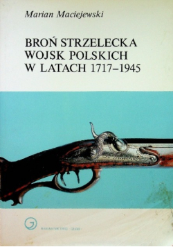 Broń strzelecka Wojsk Polskich w latach 1717 1945