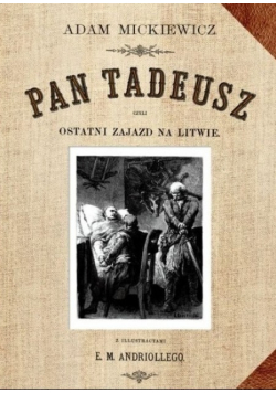 Pan Tadeusz czyli ostatni Zajazd na Litwie Reprint z 1892 r.