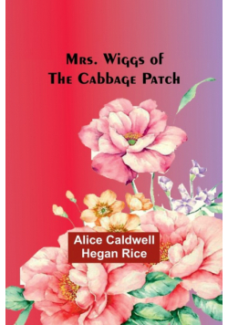 Mrs. Wiggs of the Cabbage Patch