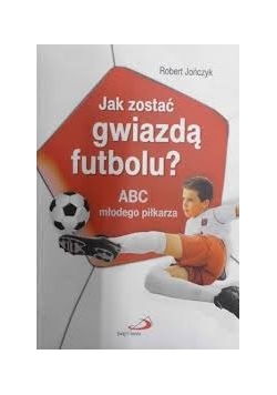 Jak zostać gwiazdą futbolu?