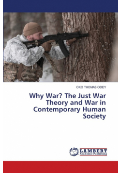 Why War? The Just War Theory and War in Contemporary Human Society