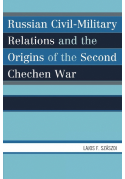 Russian Civil-Military Relations and the Origins of the Second Chechen War