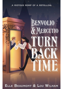 Benvolio & Mercutio Turn Back Time