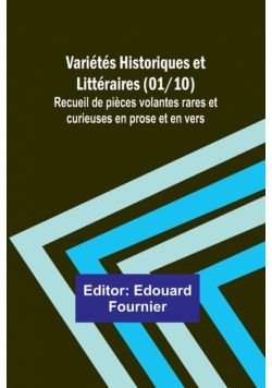 Variétés Historiques et Littéraires (01/10); Recueil de pièces volantes rares et curieuses en prose et en vers