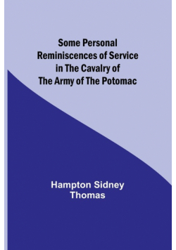 Some Personal Reminiscences of Service in the Cavalry of the Army of the Potomac