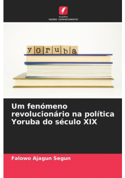 Um fenómeno revolucionário na política Yoruba do século XIX