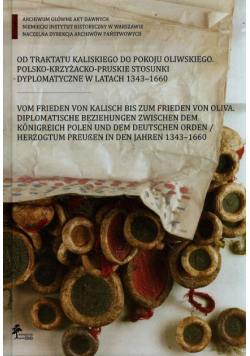 Od traktatu kaliskiego do pokoju oliwskiego polsko-krzyżacko-pruskie stosunki dyplomatyczne w latach 1343-1660