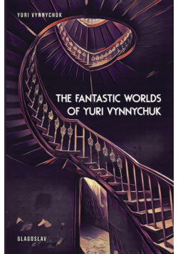 The Fantastic Worlds of Yuri Vynnychuk