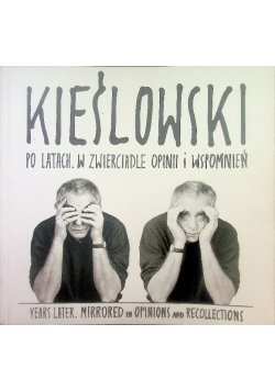 Kieślowski Po Latach W Zwierciadle Opinii I Wspomnień