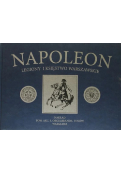 Napoleon Legiony i Księstwo Warszawskie Reprint