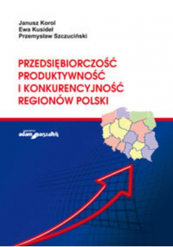Przedsiębiorczość produktywność i konkurencyjność regionów Polski