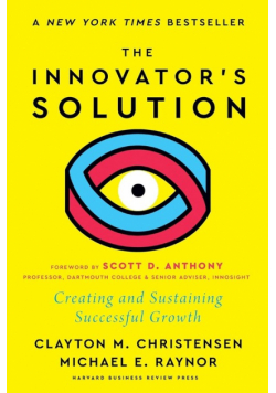 The Innovator's Solution, with a New Foreword