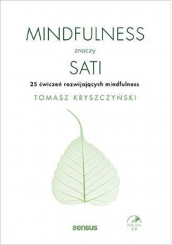 Mindfulness znaczy sati 25 ćwiczeń rozwijających mindfulness