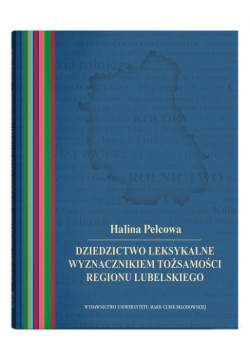 Dziedzictwo leksykalne wyznacznikiem tożsamości regionu lubelskiego