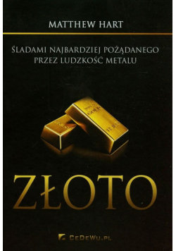 Hart Matthew - Złoto Śladami najbardziej pożądanego przez ludzkość metalu