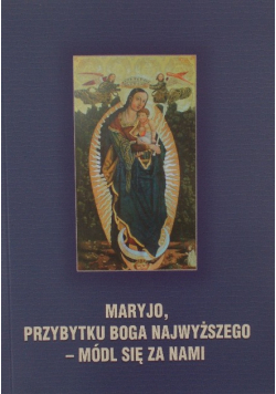 Maryjo przybytku Boga najwyższego módl się za nami