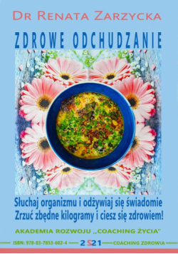 Słuchaj swojego organizmu i odżywiaj się świadomie – zrzuć zbędne kilogramy i ciesz się zdrowiem. ZDROWE ODCHUDZANIE cz. 4.