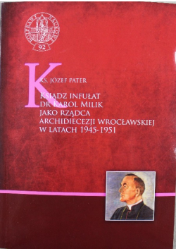 Ksiądz infułat dr Karol Milik jako rządca Archidiecezji Wrocławskiej w latach 1945 do 1951