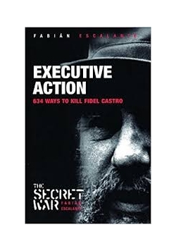 Executive action 634 ways to kill Fidel Castro