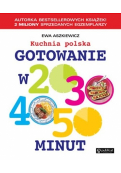 Gotowanie w 20, 30, 40, 50 minut. Kuchnia polska