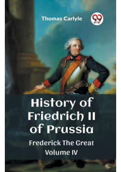 History of Friedrich II of Prussia Frederick The Great Volume IV