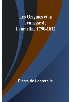 Les Origines et la Jeunesse de Lamartine 1790-1812