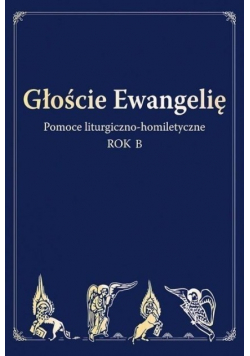 Głoście Ewangelię Pomoce liturgiczno homiletyczne Rok B