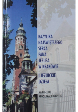 Bazylika Najświętszego Serca Pana Jezusa w Krakowie i jezuickie dzieła