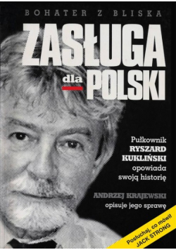 Zasługa dla Polski Pułkownik Ryszard Kukliński opowiada swoją historię
