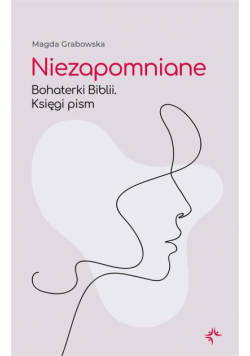 Niezapomniane. Bohaterki Biblii. Księgi pism