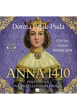 Anna 1410. Piastówna na jagiellońskim tronie audio