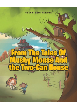 From The Tales Of Mushy Mouse And the Two-Can House